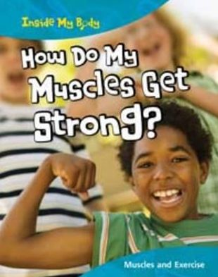 How Do My Muscles Get Strong?