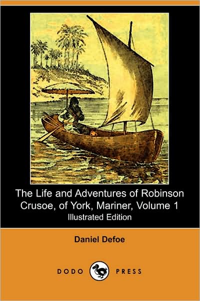 The Life And Adventures Of Robinson Crusoe, Of York, Mariner, Volume 1 (1812) (Illustrated Edition)
