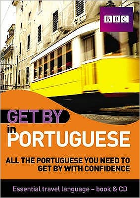 Get by in Portuguese : All the Portuguese You Need to Get by With Confidence