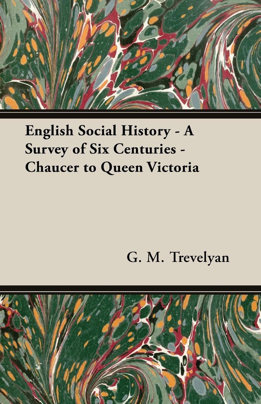 English Social History - A Survey Of Six Centuries - Chaucer To Queen Victoria