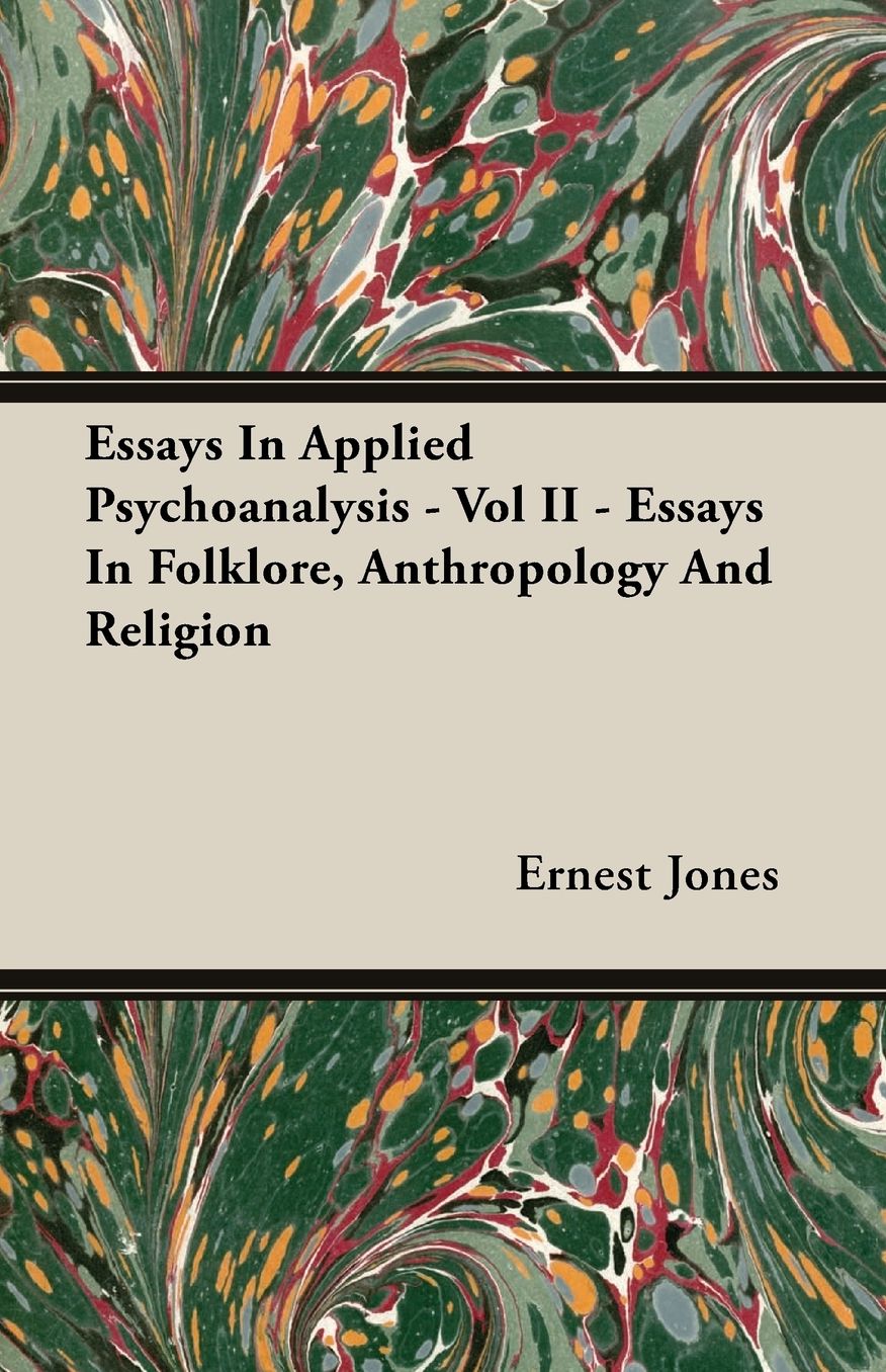 Essays In Applied Psychoanalysis - Vol Ii - Essays In Folklore, Anthropology And Religion