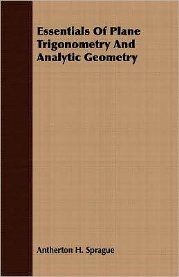 Essentials Of Plane Trigonometry And Analytic Geometry