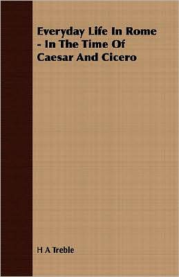 Everyday Life In Rome - In The Time Of Caesar And Cicero