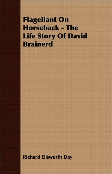 Flagellant On Horseback - The Life Story Of David Brainerd