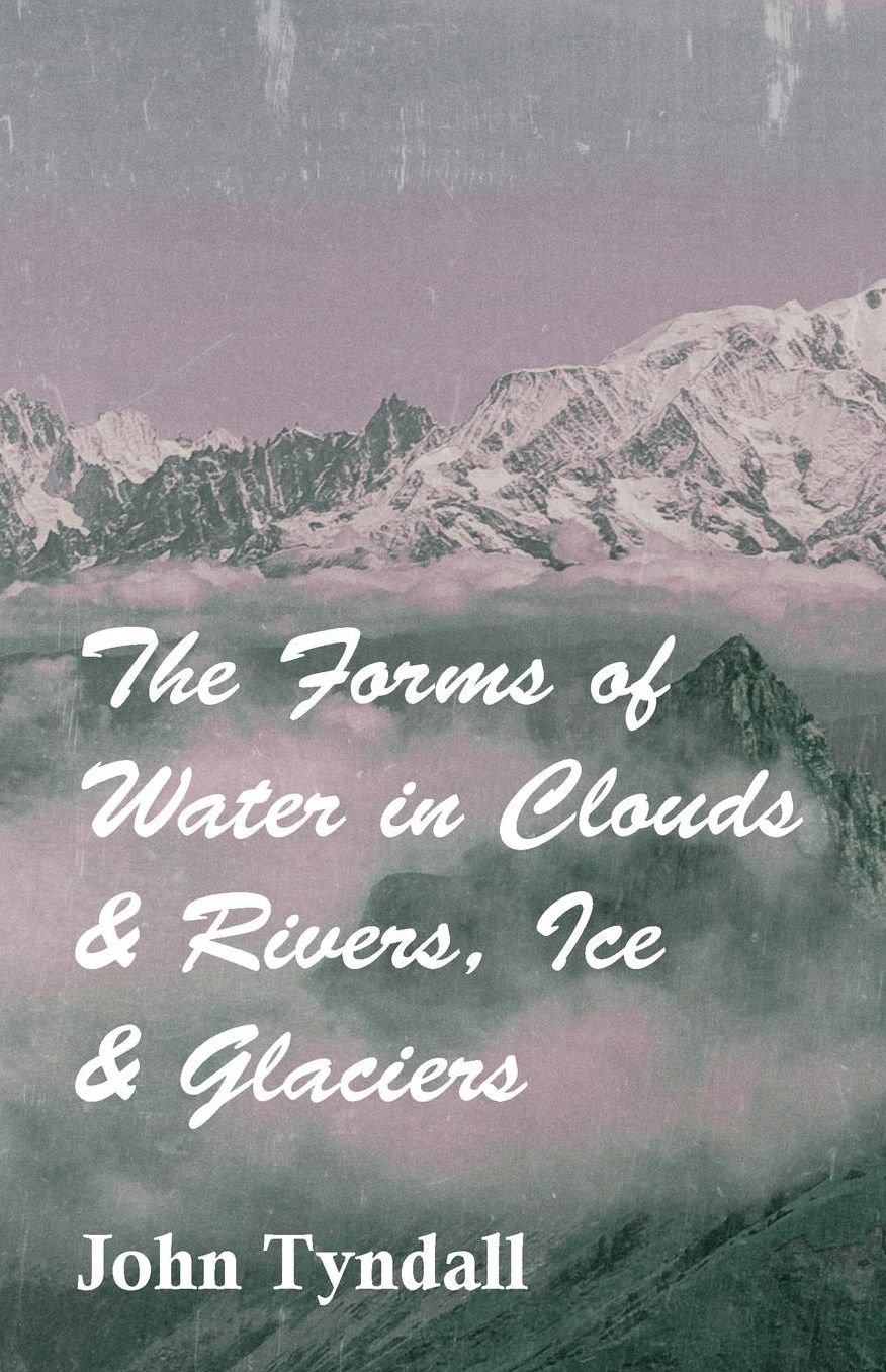 The Forms Of Water In Clouds And Rivers, Ice And Glaciers