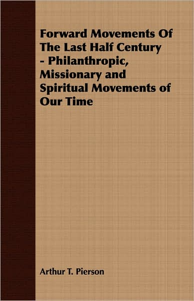 Forward Movements Of The Last Half Century - Philanthropic, Missionary and Spiritual Movements of Our Time