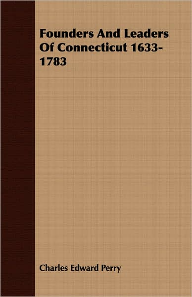 Founders And Leaders Of Connecticut 1633-1783