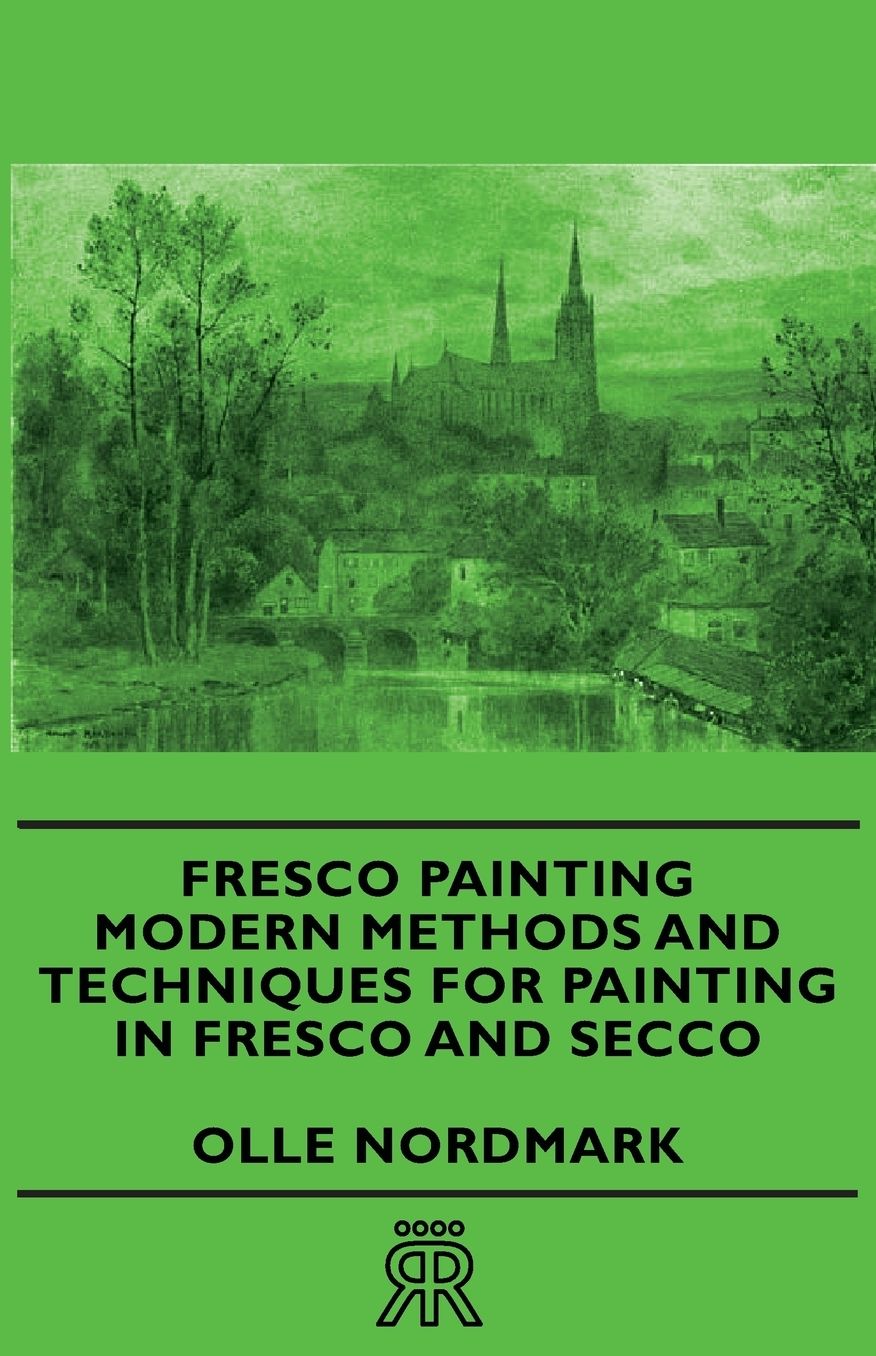 Fresco Painting - Modern Methods And Techniques For Painting In Fresco And Secco
