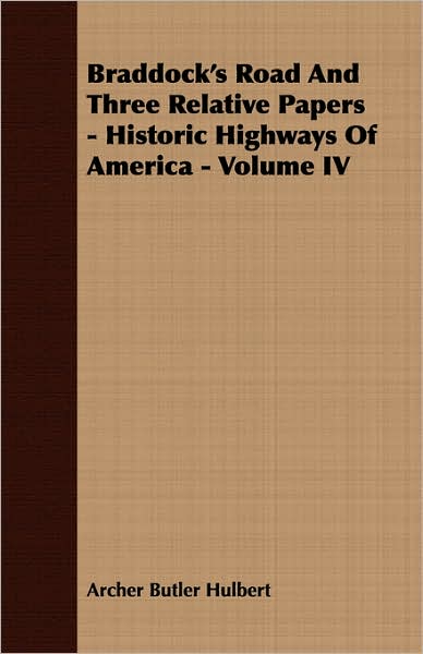 Braddock'S Road And Three Relative Papers - Historic Highways Of America - Volume Iv