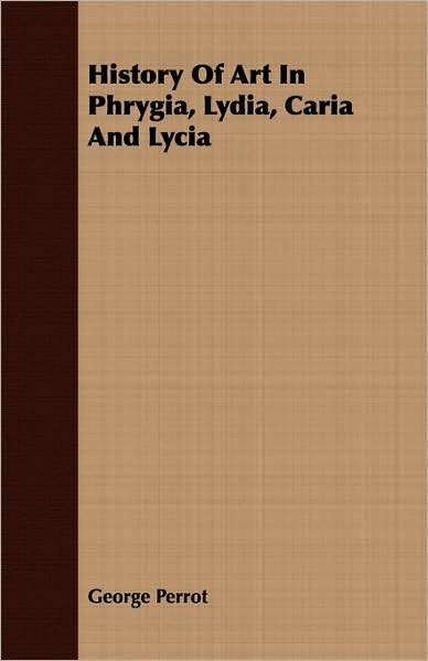 History Of Art In Phrygia, Lydia, Caria And Lycia