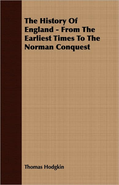 The History Of England - From The Earliest Times To The Norman Conquest