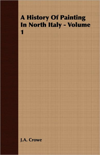 A History Of Painting In North Italy - Volume 1