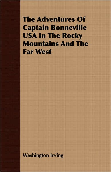 The Adventures Of Captain Bonneville USA In The Rocky Mountains And The Far West