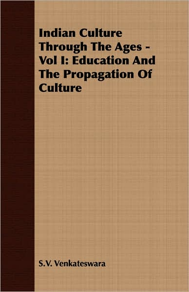 Indian Culture Through The Ages - Vol I: Education And The Propagation Of Culture