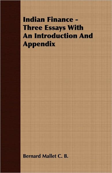 Indian Finance - Three Essays With An Introduction And Appendix