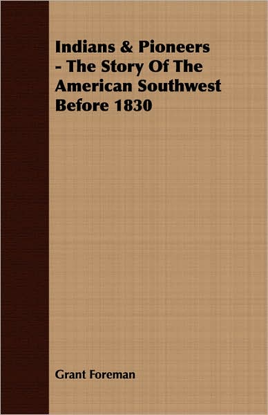 Indians & Pioneers - The Story Of The American Southwest Before 1830