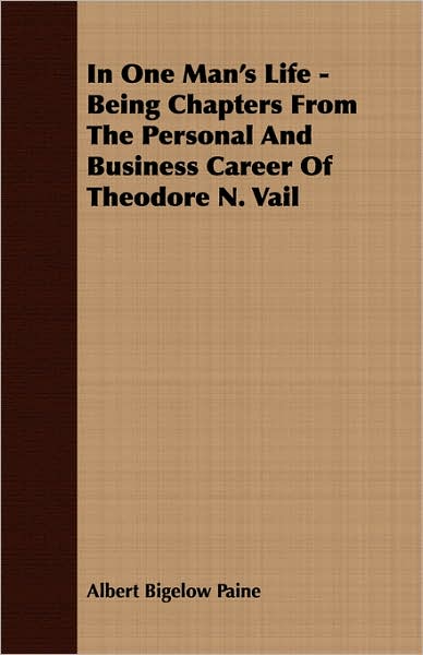 In One Man's Life - Being Chapters From The Personal And Business Career Of Theodore N. Vail