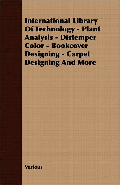 International Library Of Technology - Plant Analysis - Distemper Color - Bookcover Designing - Carpet Designing And More