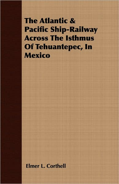 Atlantic and Pacific Ship-Railway across the Isthmus of Tehuantepec, in Mexico
