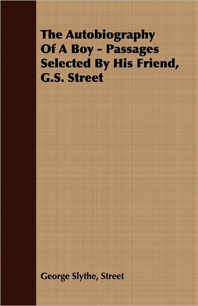 Autobiography of a Boy - Passages Selected by His Friend, G S Street
