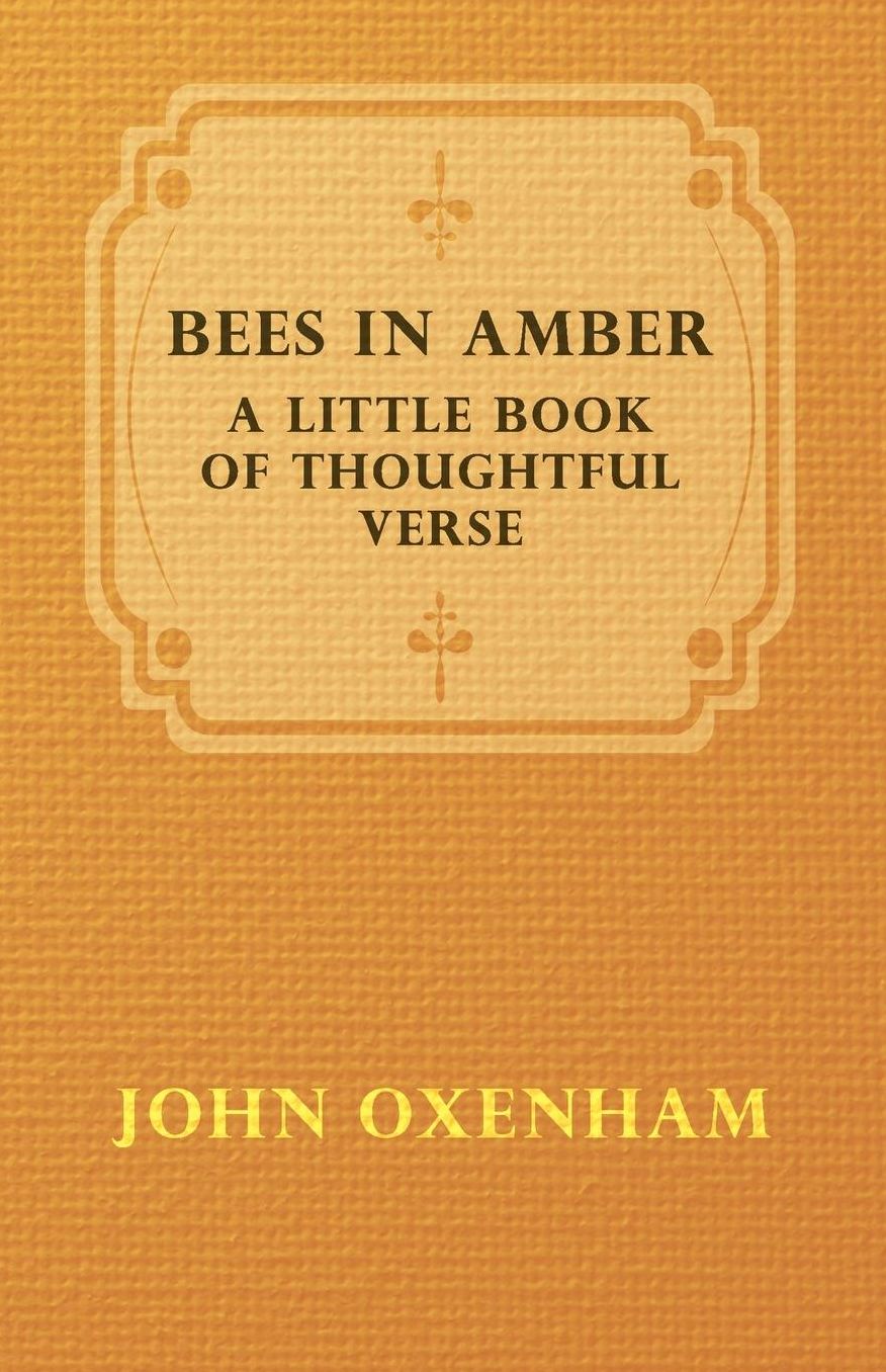 Bees In Amber; A Little Book Of Thoughtful Verse