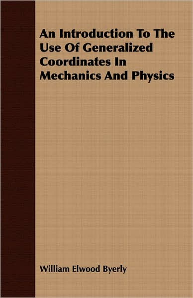 An Introduction To The Use Of Generalized Coordinates In Mechanics And Physics
