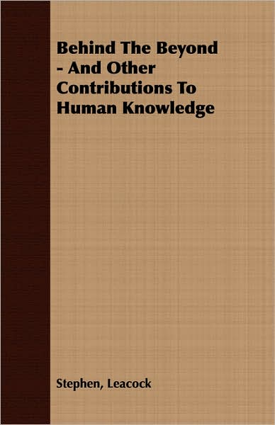Behind The Beyond - And Other Contributions To Human Knowledge