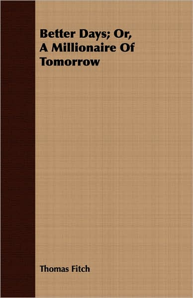 Better Days; Or, A Millionaire Of Tomorrow