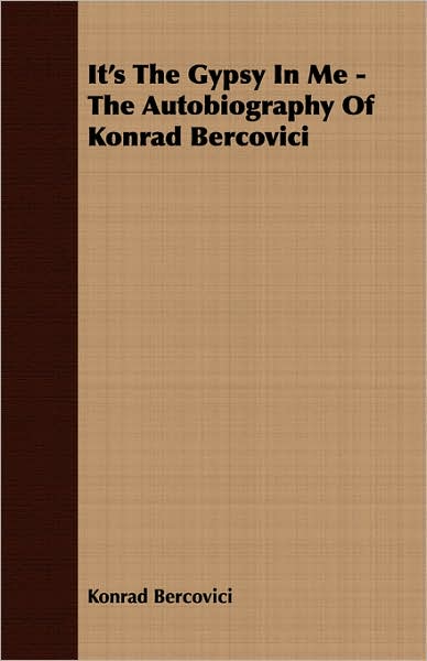 It's The Gypsy In Me - The Autobiography Of Konrad Bercovici