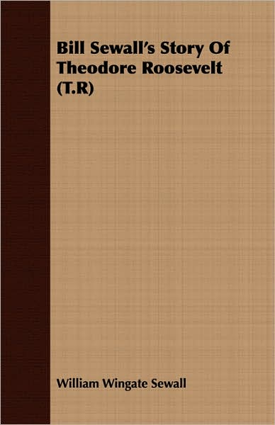 Bill Sewall's Story Of Theodore Roosevelt (T.R)