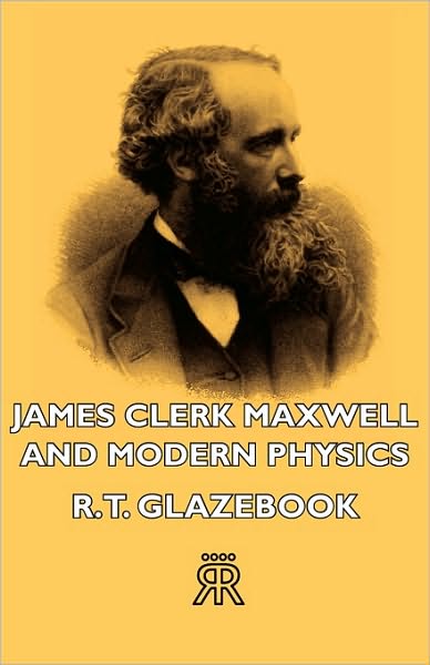 James Clerk Maxwell And Modern Physics