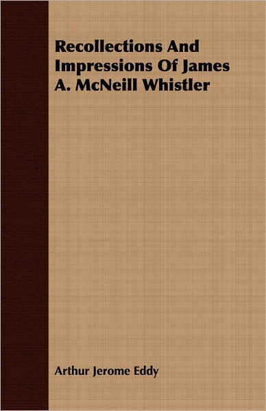 Recollections And Impressions Of James A. McNeill Whistler