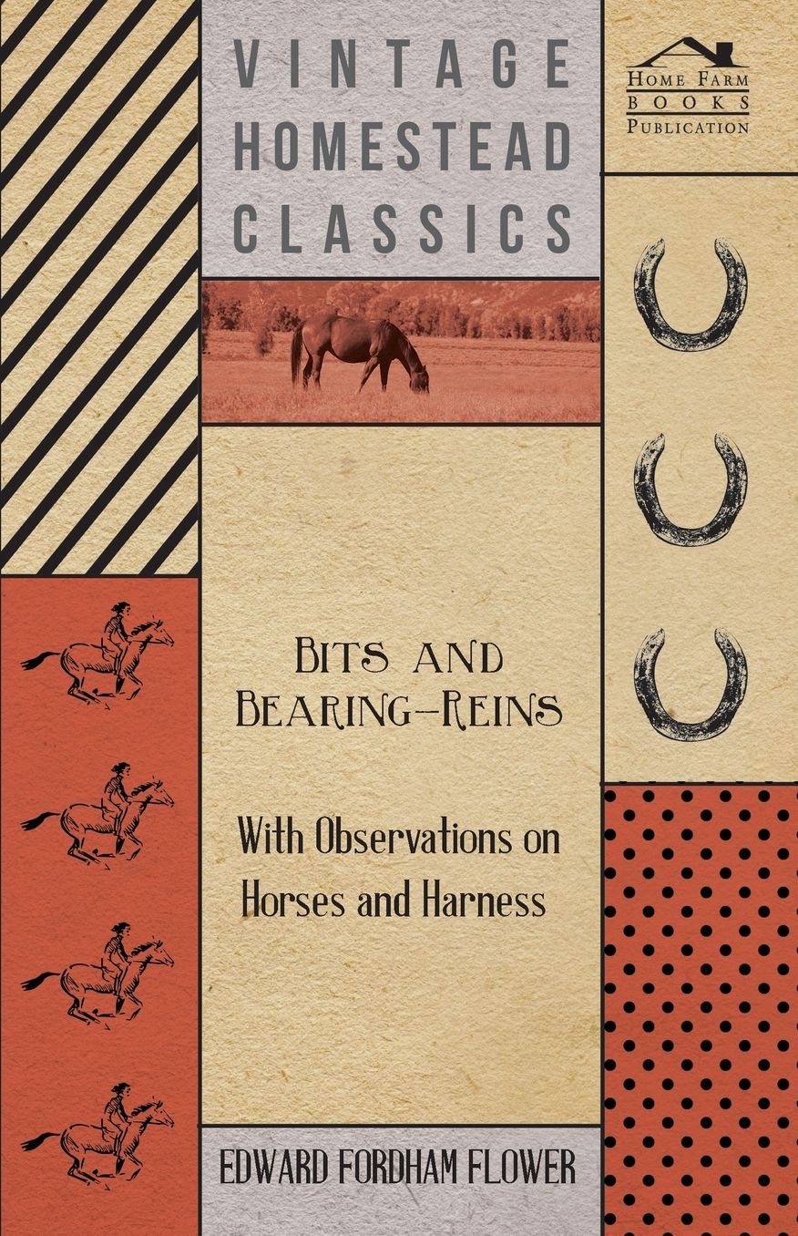 Bits And Bearing-Reins - With Observations On Horses And Harness