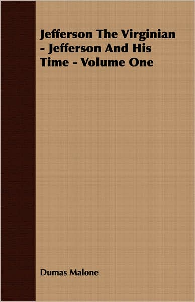 Jefferson the Virginian: Jefferson and His Time, Volume 1