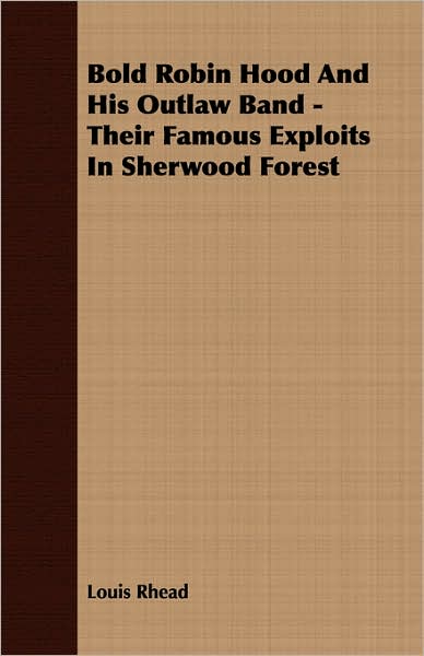 Bold Robin Hood And His Outlaw Band - Their Famous Exploits In Sherwood Forest