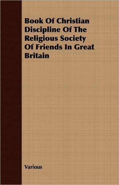 Book Of Christian Discipline Of The Religious Society Of Friends In Great Britain