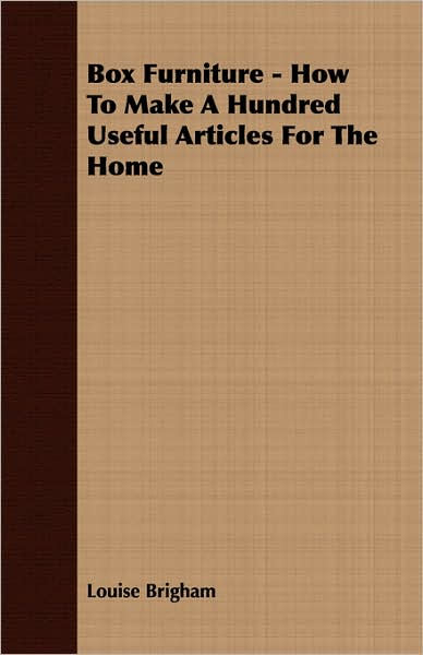 Box Furniture - How To Make A Hundred Useful Articles For The Home