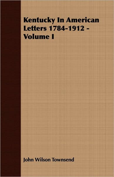 Kentucky In American Letters 1784-1912 - Volume I