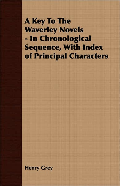 A Key To The Waverley Novels - In Chronological Sequence, With Index Of Principal Characters