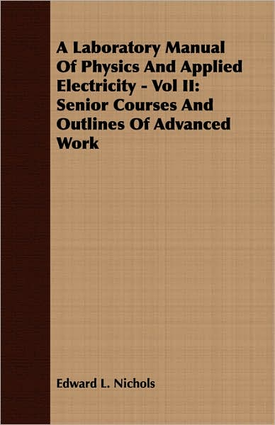 A Laboratory Manual Of Physics And Applied Electricity - Vol Ii