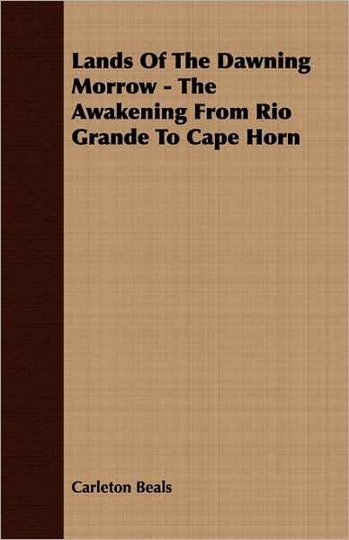 Lands Of The Dawning Morrow - The Awakening From Rio Grande To Cape Horn