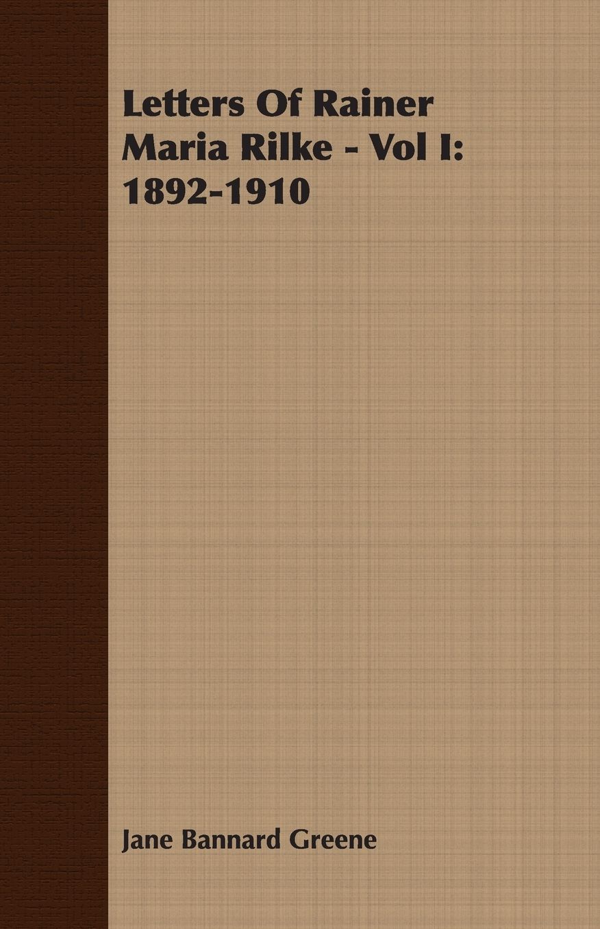 Letters of Rainer Maria Rilke, Vol I: 1892-1910