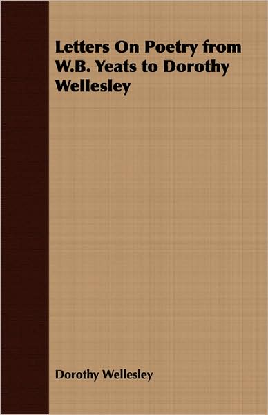 Letters On Poetry from W.B. Yeats to Dorothy Wellesley