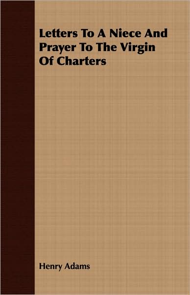 Letters To A Niece And Prayer To The Virgin Of Charters