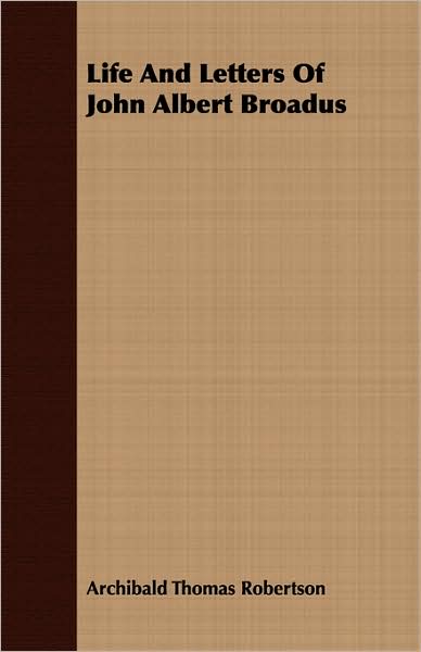 Life And Letters Of John Albert Broadus