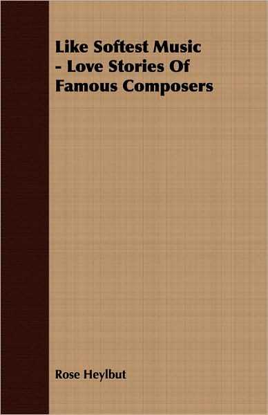 Like Softest Music - Love Stories Of Famous Composers