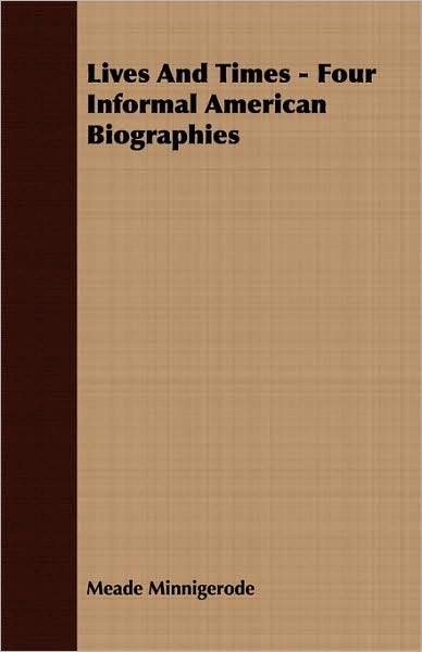 Lives And Times - Four Informal American Biographies