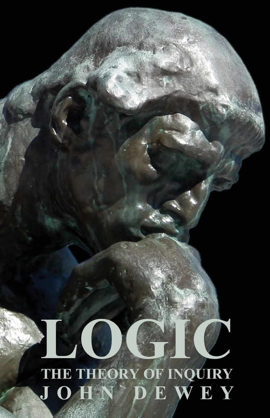 Logic - The Theory Of Inquiry