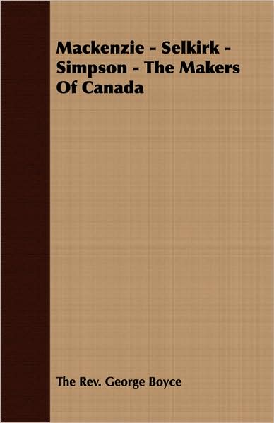 Mackenzie - Selkirk - Simpson - The Makers Of Canada