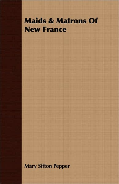 Maids & Matrons Of New France
